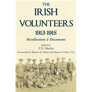 The Irish Volunteers 1913-1915 Recollections and Documents by Martin, F X; Cuiv, Eamon O; Valera, Eamon De; O'Donnell, Ruan; Haodha, Micheal O, 9781908928252