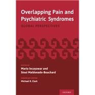 Overlapping Pain and Psychiatric Syndromes Global Perspectives by Incayawar, Mario; Maldonado Bouchard, Sioui, 9780190248253