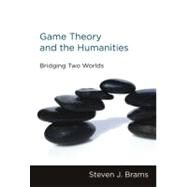 Game Theory and the Humanities Bridging Two Worlds by Brams, Steven J., 9780262518253