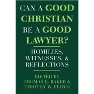 Can a Good Christian Be a Good Lawyer? by Baker, Thomas E.; Floyd, Timothy W., 9780268008253
