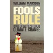 Fools Rule Inside the Failed Politics of Climate Change by MARSDEN, WILLIAM, 9780307398253