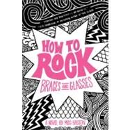 How to Rock Braces and Glasses by Haston, Meg, 9780316068253