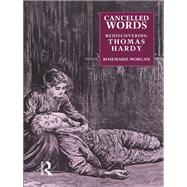 Cancelled Words: Rediscovering Thomas Hardy by Morgan,Rosemarie, 9780415068253