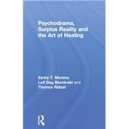 Psychodrama, Surplus Reality and the Art of Healing by Moreno,Zerka T., 9780415758253