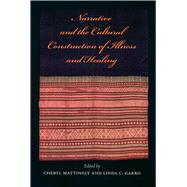 Narrative and the Cultural Construction of Illness and Healing by Mattingly, Cheryl; Garro, Linda C., 9780520218253