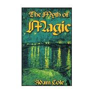 The Myth of Magic by COLE ADAM, 9780738808253