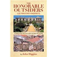 The Honorable Outsiders A Coming of Age Story Set in Spain Just Before the Civil War by Higgins, John, 9781098318253