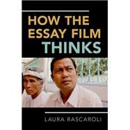 How the Essay Film Thinks by Rascaroli, Laura, 9780190238254