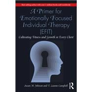 A Primer for Emotionally Focused Individual Therapy (EFIT) by Susan M. Johnson; T. Leanne Campbell, 9780367548254