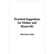 Practical Suggestions For Mother And Housewife by Miller, Marion Mills, 9781414278254