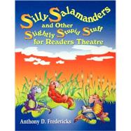 Silly Salamanders and Other Slightly Stupid Stuff for Readers Theatre by Fredericks, Anthony D., 9781563088254