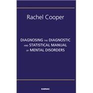 Diagnosing the Diagnostic and Statistical Manual of Mental Disorders by Cooper, Rachel, 9781855758254