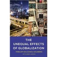 The Unequal Effects of Globalization by Goldberg, Pinelopi Koujianou; Larson, Greg, 9780262048255