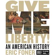 eBook - Give Me Liberty!: An American History (Brief sixth Edition) (Vol. One-Volume) by Unknown, 9780393418255