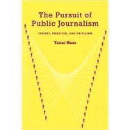 The Pursuit of Public Journalism: Theory, Practice and Criticism by Haas; Tanni, 9780415978255