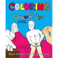 Coloring for Grown-Ups The Adult Activity Book by Hunter, Ryan; Jensen, Taige, 9780452298255