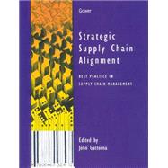 Strategic Supply Chain Alignment by Gattorna,John;Gattorna,John, 9780566078255