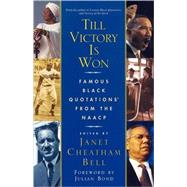 Till Victory Is Won Famous Black Quotations From the NAACP by Bell, Janet Cheatham; Bond, Julian, 9780743428255