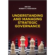 Understanding and Managing Strategic Governance by Shi, Wei; Hoskisson, Robert E., 9781119798255