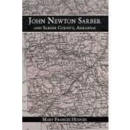 John Newton Sarber and Sarber County, Arkansas by Hodges, Mary Frances, 9781438958255