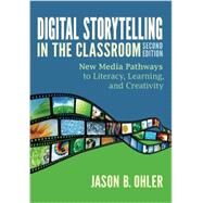 Digital Storytelling in the Classroom by Ohler, Jason B.; Thornburg, David D., 9781452268255