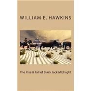 The Rise & Fall of Blackjack Midnight by Hawkins, William E., 9781493548255
