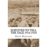 Survived to Tell the Tale 1914-1918 by Besnard, Ren; Grenville, Mike; Lewis, Nichola, 9781497438255