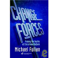 Change Forces: Probing the Depths of Educational Reform by Fullan,Michael, 9781850008255