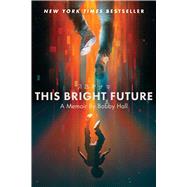 This Bright Future A Memoir by Hall, Bobby, 9781982158255