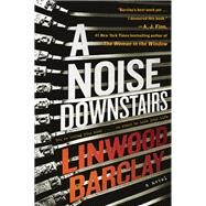 A Noise Downstairs by Barclay, Linwood, 9780062678256