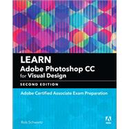 Learn Adobe Photoshop CC for Visual Design Adobe Certified Associate Exam Preparation by Schwartz, Rob, 9780134878256