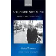 A Tongue Not Mine Beckett and Translation by Mooney, Sinead, 9780199608256