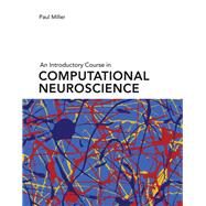 An Introductory Course in Computational Neuroscience by Miller, Paul, 9780262038256