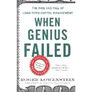 When Genius Failed The Rise and Fall of Long-Term Capital Management by LOWENSTEIN, ROGER, 9780375758256