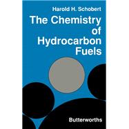 The Chemistry of Hydrocarbon Fuels by Harold H. Schobert, 9780408038256
