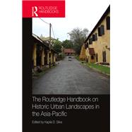 The Routledge Handbook on Historic Urban Landscapes in the Asia-pacific by Silva, Kapila, 9781138598256