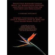 Dialectical Behavior Therapy Skills, 101 Mindfulness Exercises and Other Fun Activities for Children and Adolescents : A Learning Supplement by Christensen, Kimberly; Riddoch, Gage; Huber, Julie Eggers, 9781434368256