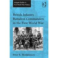 British Infantry Battalion Commanders in the First World War by Hodgkinson,Peter E., 9781472438256