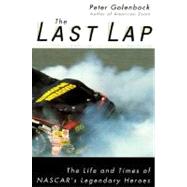 The Last Lap: The Life and Times of Nascar's Legendary Heroes by Golenbock, Peter, 9780028628257