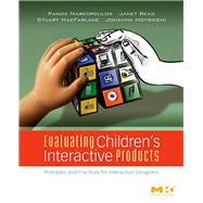 Evaluating Children's Interactive Products : Principles and Practices for Interaction Designers by Markopoulos, Panos; Read, Janet Mary; Macfarlane, Stuart; Hoysniemi, Johanna, 9780080558257