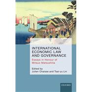 International Economic Law and Governance Essays in Honour of Mitsuo Matsushita by Chaisse, Julien; Lin, Tsai-yu, 9780198778257