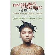 Postcolonial Literatures and Deleuze Colonial Pasts, Differential Futures by Burns, Lorna; Kaiser, Birgit M., 9780230348257