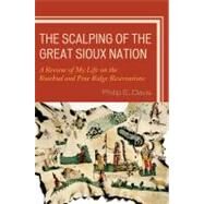 The Scalping of the Great Sioux Nation A Review of My Life on the Rosebud and Pine Ridge Reservations by Davis, Philip E., 9780761848257