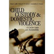 Child Custody and Domestic Violence : A Call for Safety and Accountability by Peter G. Jaffe, 9780761918257