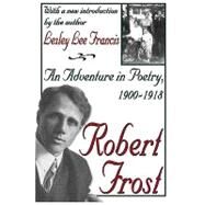 Robert Frost: An Adventure in Poetry, 1900-1918 by Francis,Lesley Lee, 9780765808257