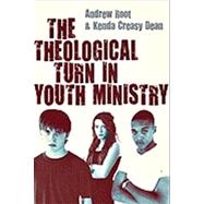 The Theological Turn in Youth Ministry by Root, Andrew; Dean, Kenda Creasy, 9780830838257