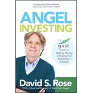 Angel Investing The Gust Guide to Making Money and Having Fun Investing in Startups by Rose, David S.; Hoffman, Reid, 9781118858257