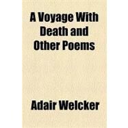 A Voyage With Death: And Other Poems by Welcker, Adair, 9781154498257