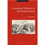 Communal Violence in the British Empire Disturbing the Pax by Doyle, Mark, 9781474268257