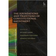 The Foundations and Traditions of Constitutional Amendment by Albert, Richard; Contiades, Xenophon; Fotiadou, Alkmene, 9781509908257